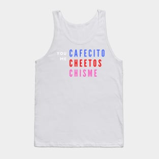 You, Me, Cafecito, Cheetos, Chisme Tank Top